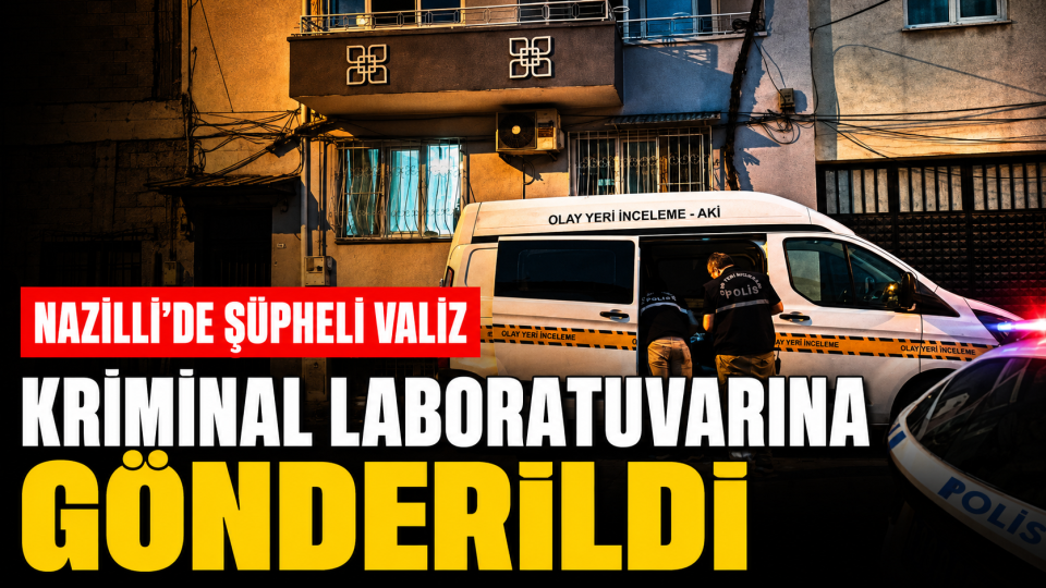 Nazilli’de bulunan şüpheli valiz kriminal laboratuvarına gönderildi