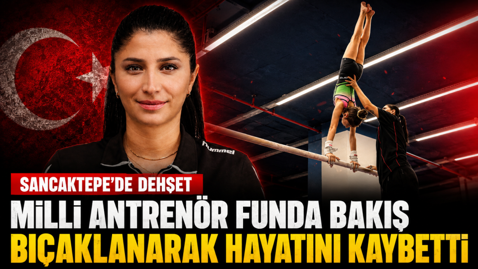 Sancaktepe’de milli antrenör Funda Bakış bıçaklanarak hayatını kaybetti